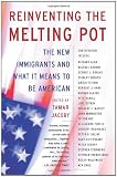 Reinventing the Melting Pot: The New Immigrants and What It Means To Be American