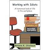 working with idiots a humorous look at life in the workplace