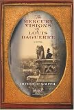 The Mercury Visions of Louis Daguerre: A Novel