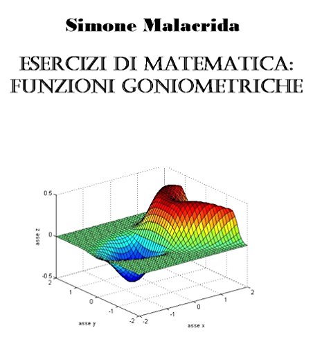 Esercizi di matematica: funzioni goniometriche (Italian Edition)