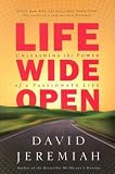 Life Wide Open: Unleashing the Power of a Passionate Life