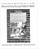 Teacher Materials for Documenting Young Children`s Work: Using Windows on Learning