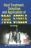 Heat Treatment, Selection, and Application of Tool Steels