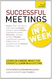 Successful Meetings In a Week A Teach Yourself Guide (Teach Yourself: Business) Successful Meetings In a Week A Teach Yourself Guide (Teach Yourself: Business)