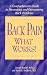 Back Pain - What Works!: A Comprehensive Guide to Preventing and Overcoming Back Problems
