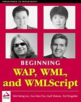 Beginning WAP: Wireless Markup Language & Wireless Markup Language Script