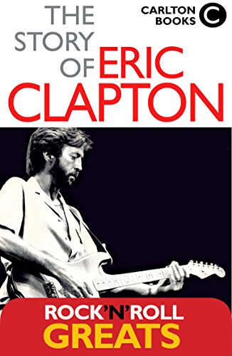 The Story of Eric Clapton (Rock 'n' Roll Greats)