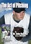 The Act of Pitching: A Tutorial for All Levels by a Master Technician-Detailing Every Aspect of Pitching