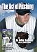 Book The Act of Pitching: A Tutorial for All Levels by a Master Technician-Detailing Every Aspect of Pitching