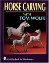 Horse Carving With Tom Wolfe (A Schiffer Book for Woodcarvers)