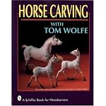 Horse Carving With Tom Wolfe (A Schiffer Book for Woodcarvers) book cover