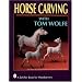 Horse Carving With Tom Wolfe (Schiffer Book for Woodcarvers)
