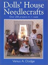 Dolls' House Needlecrafts: Over 250 Projects in 1/12 Scale