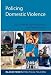 Policing Domestic Violence (Blackstone's Practical Policing) Policing Domestic Violence (Blackstone's Practical Policing)