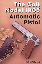 The Colt Model 1905 Automatic Pistol