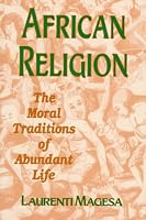African Religion: The Moral Traditions of Abundant Life