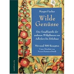 Wilde Gen�sse: Eine Enzyklop�die der essbaren Wildpflanzen von Adlerfarn bis Zirbennuss