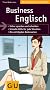Business Englisch: Sicher sprechen und schreiben. Schnelle Hilfe f�r jede Situation. DIe wichtigsten Redensarten (Gro�e GU Kompasse)