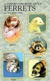 A Step by Step Book About Ferrets (Step By Step)