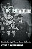Rough Writing: Ethnic Authorship in Theodore Roosevelt's America (Nation of Newcomers)