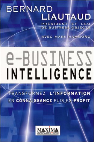 e-business intelligence : transformez l'information en connaissance puis en profit