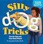 Silly Dog Tricks: Fun for You and Your Best Friend