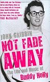 Not Fade Away: The Life and Music of Buddy Holly