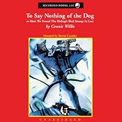 To Say Nothing of the Dog: Or How We Found the Bishop's Bird Stump at Last | [Connie Willis]