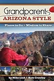 Grandparents Arizona Style: Places to Go and Wisdom to Share