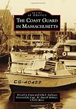 The Coast Guard in Massachusetts (Images of America (Arcadia Publishing))