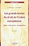 Les grands textes du droit de l'Union europ�enne : Trait�s - Droit d�riv� - Jurisprudence