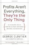 Profits Arent Everything, Theyre the Only Thing: No-Nonsense Rules from the Ultimate Contrarian and Small Business Guru