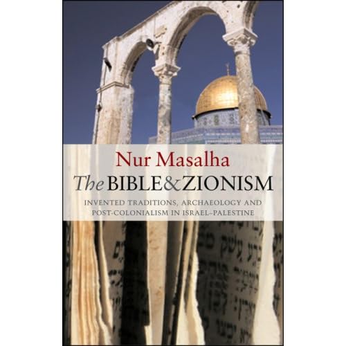 The Bible and Zionism: Invented Traditions, Archaeology and Post-Colonialism in Palestine- Israel