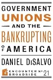 Government Unions and the Bankrupting of America (Encounter Broadsides)