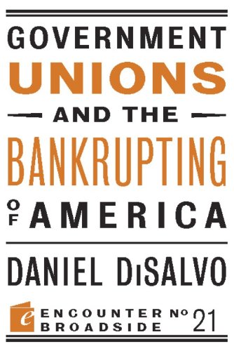Government Unions and the Bankrupting of America (Encounter Broadsides)