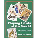 Playing Cards of the World: A Collector's Guide (Stories of Faith & Fame) by Kathleen Wowk