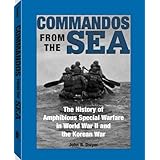 Commandos From The Sea: The History Of Amphibious Special Warfare In World War II And The Korean War