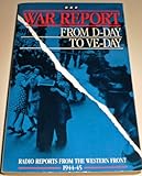 War report D-Day to VE-Day : radio reports from the Western Front, 1944-45