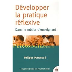 D�velopper la pratique r�flexive dans le m�tier d'enseignant : Professionnalisation et raison p�dagogique