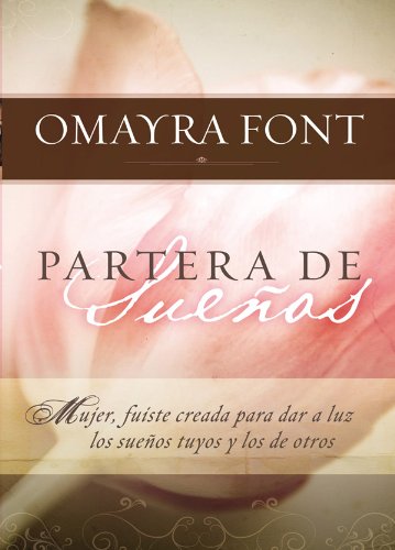 Partera de Sueños: Mujer, fuiste creada para dar a luz los sueños tuyos y los de otros. (Spanish Edition)