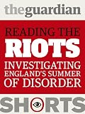Reading the Riots: Investigating Englands summer of disorder (Guardian Shorts)