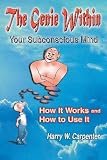 The Genie Within: Your Subconcious Mind--How It Works and How to
Use It