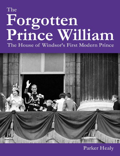 The Forgotten Prince William: The House of Windsor's First Modern Prince