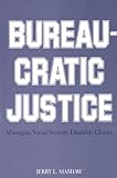 Bureaucratic justice : managing social security disability claims