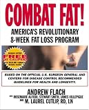 Combat Fat!: America's Revolutionary 8-Week Fat-Loss Program Andrew Flach, Rosemarie Alfieri, Stew Smith, James Villepigue, M. Laurel Ln, Rd Cutlip, Stewart Smith