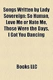 Songs Written by Lady Sovereign: So Human, Love Me or Hate Me, Those Were the Days, I Got You Dancing-