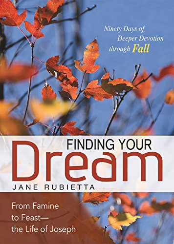 Finding Your Dream: From Famine to Feast - The Life of Joseph (Deeper Devotions (Jane Rubietta))