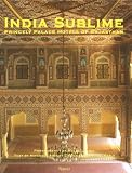 India Sublime: Princely Palace Hotels of Rajasthan