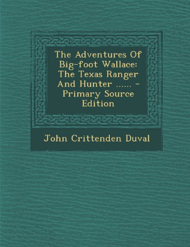 The Adventures Of Big-foot Wallace: The Texas Ranger And Hunter ...... - Primary Source Edition