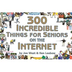 300 Incredible Things for Seniors on the Internet (300 Incredible Things to Do)